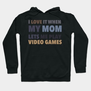 i love it when my mom lets me play video games Hoodie